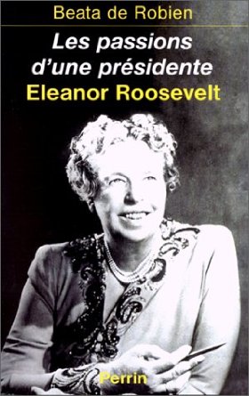 Couverture livre Les passions d'une présidente Biographie d'Eleanor Roosevelt